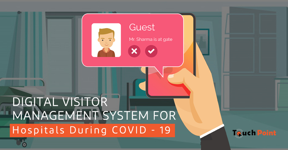 Digital Visitor Management System for Hospitals during COVID - 19